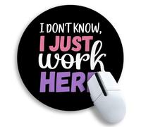 Round Mouse Pad, Funny Mousepad for Gaming Laptop Computer, with Stitched Edge Non-Slip Rubber Base, Cute Home Office Decor Desk Accessories, I Don't Know I Just Work Here