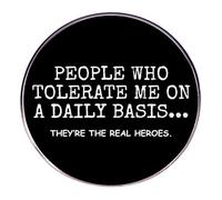 Round Quote Brooch Pins with Saying “People Who Tolerate Me on a Daily Basis, They’re the Real Heroes” - Enamel Lapel Pin Badge for Blouse Pins, Alloy Black Statement Brooch for Men and Women
