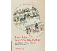 Round Table Conference Geographies: Constituting Colonial India in Interwar London