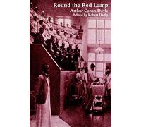 Round the Red Lamp and Other Medical Writings