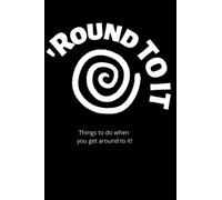 Round To It Notebook: Write down all those things you want to do in your own get 'Round To IT notebook!