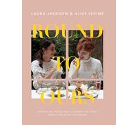 Round to Ours: Setting the Mood and Cooking the Food: Menus for Every Gathering