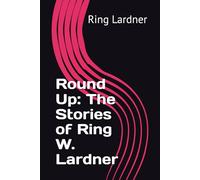 Round Up: The Stories of Ring W. Lardner