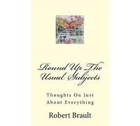 Round Up The Usual Subjects: Thoughts On Just About Everything