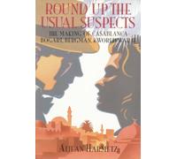Round Up the Usual Suspects: The Making of Casablanca - Bogart, Bergman, and World War II