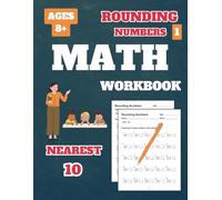 Rounding Numbers Workbook: Rounding Numbers to the Nearest 10, for 3rd Grade, 4th Grade, Kids, Ages 8-10, Vol 1, 60 Tests, with Answer Key, 92 Pages, 8.5 x 11 inches