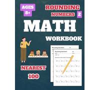 Rounding Numbers Workbook: Rounding Numbers to the Nearest 100, for 3rd Grade, 4th Grade, Kids, Ages 8-10, Vol 2, 50 Tests, with Answer Key, 77 Pages, 8.5 x 11 inches