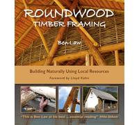 Roundwood Timber Framing: Building Naturally Using Local Resources