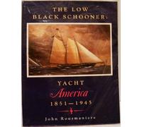Rousmaniere: The Low Black ∗schooner∗ - Yacht Amer Ica 1851 - 1945 (pr Only)