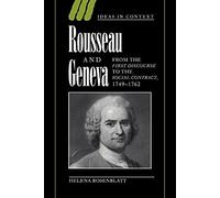Rousseau and Geneva: From the First Discourse to The Social Contract, 1749-1762: 46 (Ideas in Context, Series Number 46)
