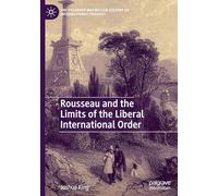 Rousseau and the Limits of the Liberal International Order (The Palgrave Macmillan History of International Thought)
