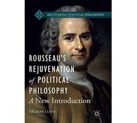 Rousseau’s Rejuvenation of Political Philosophy: A New Introduction (Recovering Political Philosophy)