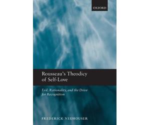 Rousseau's Theodicy of Self-Love: Evil, Rationality, an - Paperback NEW Neuhouse