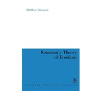Rousseau's Theory of Freedom: 21 (Continuum Studies in Philosophy)