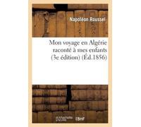 ROUSSEL-N - Mon voyage en Algrie racont mes enfants 3e dition - - X555z