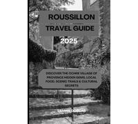ROUSSILLON TRAVEL GUIDE 2025: Discover the Ochre Village of Provence Hidden Gems, Local Food, Scenic Trails & Cultural Secrets (Trailblazer Series - Step Into Nature’s Hidden Paths)