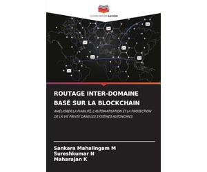 Routage Inter-Domaine Basé Sur La Blockchain: AMÉLIORER LA FIABILITÉ, L'AUTOMATISATION ET LA PROTECTION DE LA VIE PRIVÉE DANS LES SYSTÈMES AUTONOMES