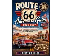 Route 66 Adventure Guide 2026-2027: Ultimate Centennial Road Trip Experience: 14-Day Itineraries, Vintage Motels, Classic Diners & Must-See Attractions Along the Mother Road