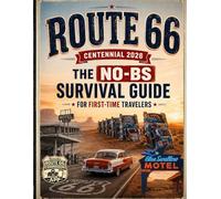 Route 66 Centennial 2026: The No-BS Survival Guide for First-Time Travelers to Skip Tourist Traps, Stop Overplanning, and Focus on What Actually Matters from Chicago to Santa Monica