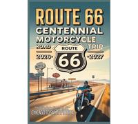 Route 66 Centennial Motorcycle Road Trip 2026-2027: Scenic Riding Routes, Historic Stops, Biker-Friendly Lodging & Planning Tips from Chicago to Santa Monica (The Route 66 Centennial Travel Series)