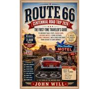 ROUTE 66 CENTENNIAL ROAD TRIP 2026: The First-Time Traveler’s Guide to Unforgettable Stops, Hidden Gems, Historic Motels, Scenic Detours, Flexible ... Drive from Chicago to Santa Monica