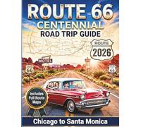 Route 66 Centennial Road Trip Guide 2026: America's Mother Road Revolutionary Adventure with Must-See Attractions, Maps, Diners and Itineraries from Chicago to Santa Monica