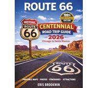 Route 66 Centennial Road Trip Guide 2026: The 100-Year Anniversary Travel Companion to America’s Mother Road - A Revolutionary Guide with Detailed Maps, Iconic Stops, Hidden Gems, Classic Diners...