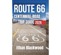 ROUTE 66 CENTENNIAL ROAD TRIP GUIDE 2026: The Historic Highway Journey from Chicago to Santa Monica Through 8 States, Classic Diners, Roadside ... Must-See Small Towns on America’s Mother Road