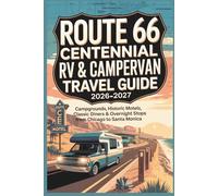Route 66 Centennial RV & Campervan Travel Guide 2026-2027: Campgrounds, Historic Motels, Classic Diners & Overnight Stops from Chicago to Santa Monica (The Route 66 Centennial Travel Series)