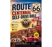 ROUTE 66 CENTENNIAL SELF-DRIVE BIBLE 2026: The Ultimate Mile-by-Mile Road Trip Guide with Scenic Drives, Hidden Gems, Historic Stops, Maps, Itineraries, Hotels & Local Eats
