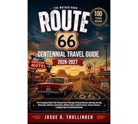 ROUTE 66 CENTENNIAL TRAVEL GUIDE 2026-2027: The Complete Road Trip Planner from Chicago to Santa Monica with Day-by-Day Itineraries, Historic ... Detours, Lodging Tips & Centennial Events