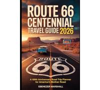 ROUTE 66 CENTENNIAL TRAVEL GUIDE 2026: A 100th Anniversary Road Trip Planner for America's Mother Road