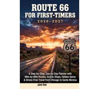 ROUTE 66 FOR FIRST-TIMERS 2026-2027: A Step-by-Step, Day-by-Day Planner with Mile-by-Mile Routes, Scenic Stops, Hidden Gems & Stress-Free Travel from Chicago to Santa M