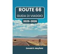 ROUTE 66 GUIDA DI VIAGGIO 2025-2026: Esplora città classiche, meraviglie stradali e incontri indimenticabili lungo la leggendaria autostrada