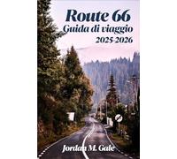 Route 66 Guida di viaggio 2025-2026: Un compagno di viaggio on the road per esplorare ristoranti di piccole città, motel classici e la cultura storica delle autostrade americane