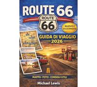 ROUTE 66 GUIDA DI VIAGGIO 2026 (A COLORI): Tappe imperdibili, mappe, itinerari, tesori nascosti, percorsi panoramici, ristoranti classici, motel, ... attrazioni da Chicago a Santa Monica