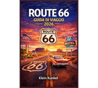 ROUTE 66 GUIDA DI VIAGGIO 2026: Pianifica un road trip da Chicago a Santa Monica con itinerari dettagliati, soste panoramiche, consigli per ... perfetto per ogni tipo di viaggiatore