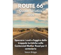 Route 66 Guida Turistica 2026: Spaccare i costi e fuggire dalle trappole turistiche sulla Centennial Mother Road per il centenario (Italian Edition)