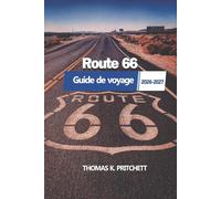Route 66 Guide de voyage 2026-2027: Un complément complet à l'exploration des monuments emblématiques, des routes pittoresques et des expériences authentiques le long de la Mother Road d'Amérique