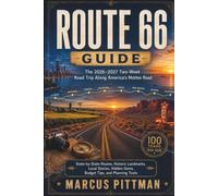 ROUTE 66 GUIDE (FULL COLOR): The 2026-2027 Two-Week Road Trip Along America’s Mother Road: State-by-State Routes, Historic Landmarks, Local Stories, ... and Planning Tools (Explorer’s Travel Guides)