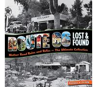 Route 66 Lost and Found: Mother Road Ruins and Relics: the Ultimate Collection