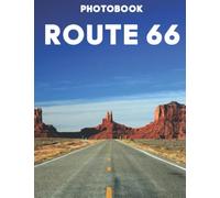 Route 66 Photography Book: 30 High-Res, Unique Pictures Of The Legendary Highway Are Included In This Wonderful Book