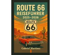 ROUTE 66 REISEFÜHRER 2025-2026: Der ultimative Roadtrip über Amerikas „Mother Road“ mit Expertentipps, Reiserouten und unvergesslichen Attraktionen
