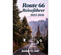 Route 66 Reiseführer 2025-2026: Ein Roadtrip-Begleiter zur Erkundung von Kleinstadt-Diners, klassischen Motels und der historischen Highway-Kultur Amerikas