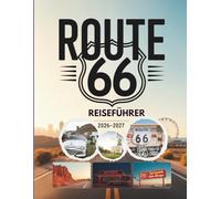 Route 66 Reiseführer 2026-2027: Der komplette Roadtrip von Chicago nach Santa Monica über St. Louis, Amarillo, Albuquerque, Flagstaff und Los Angeles ... Routenvorschlägen und GPS-Wegpunkten