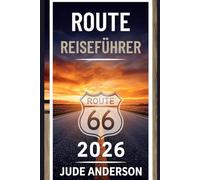 ROUTE 66 REISEFÜHRER 2026: Der ultimative Guide für die Mother Road: Mit Etappen-Plänen, detaillierten Karten und Geheimtipps für einen unvergesslichen Roadtrip