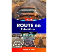 ROUTE 66 Reiseführer 2026: Entdecken Sie berühmte Wahrzeichen, historische Städte, klassische Diners, malerische Roadtrips und die amerikanische Kultur von Chicago bis Santa Monica