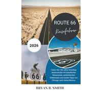 ROUTE 66 REISEFÜHRER 2026: Feiern Sie 100 Jahre Amerikas Mutterstraße mit detaillierten Reiserouten, authentischen Erlebnissen und Insider-Tipps von Chicago nach Santa Monica.