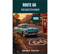 ROUTE 66 REISEFÜHRER: Klassische Autos, vergessene Städte und die Straße, die eine Nation prägte