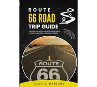 ROUTE 66 ROAD TRIP GUIDE:: EXPLORE THE MOTHER ROAD'S HIDDEN GEMS, ICONIC LANDMARKS, AND LOCAL SECRETS"